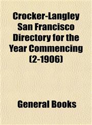 Crocker-Langley San Francisco Directory for the Year Commencing (2-1906),115322626X,9781153226264