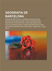 Geografia de Barcelona Barris de Barcelona, Carrers de Barcelona, Districtes de Barcelona, Fonts de Barcelona, Muntanyes de Barcelona,1232720798,9781232720799