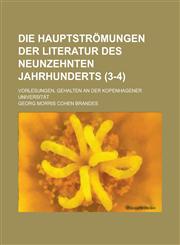 Die Hauptstromungen Der Literatur Des Neunzehnten Jahrhunderts; Vorlesungen, Gehalten an Der Kopenhagener Universitat (3-4 ),1234607298,9781234607296