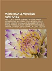 Watch manufacturing companies Gallet & Co., Omega SA, Piaget SA, Jean Lassale, Kienzle Uhren, Maitres du Temps, Breguet, Smiths Group,1156809444,9781156809440