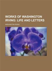 Works of Washington Irving (Volume 12); Life and Letters,1150324430,9781150324437