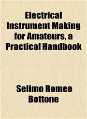 Electrical Instrument Making for Amateurs, a Practical Handbook,1152644351,9781152644359
