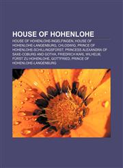 House of Hohenlohe House of Hohenlohe-Ingelfingen, House of Hohenlohe-Langenburg, Chlodwig, Prince of Hohenlohe-Schillingsfürst,1158055846,9781158055845