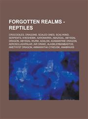 Forgotten Realms - Reptiles Crocodiles, Dragons, Scaled Ones, Scalykind, Serpents, Kheshebik, Aaronarra, Abazigal, Abyssal Dragon, Abyssal Wurm, A,1234764997,9781234764999