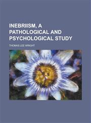 Inebriism, a pathological and psychological study,1234285525,9781234285524