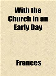 With the Church in an Early Day,1154890406,9781154890402