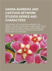 Hanna-Barbera and Cartoon Network Studios Series and Characters The Jetsons, Top Cat, Dexter's Laboratory, Ed Grimley, the Real Adventures of Jonny Q,1151019267,9781151019264