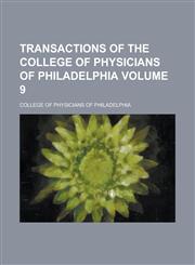Transactions of the College of Physicians of Philadelphia Volume 9,1153862255,9781153862257