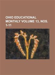 Ohio Educational Monthly Volume 13, nos. 1-11,123694948X,9781236949486