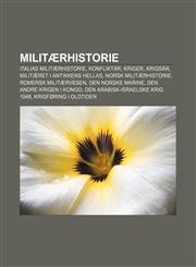 Militaerhistorie Italias Militaerhistorie, Konfliktar, Kriger, Krigsar, Militaeret I Antikkens Hellas, Norsk Militaerhistorie,1233368230,9781233368235