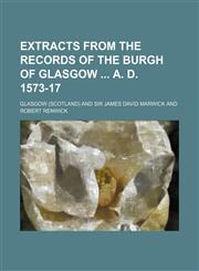 Extracts from the Records of the Burgh of Glasgow A. D. 1573-17,1236419065,9781236419064