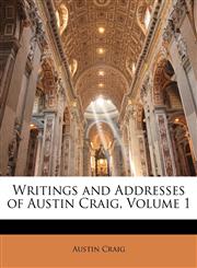Writings and Addresses of Austin Craig, Volume 1,1143773438,9781143773433