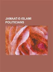 Jamaat-E-Islami Politicians Abul ALA Maududi, Asadullah Bhutto, Ejaz Chaudhary, Fazlur Rahman Faridi, Ghafoor Ahmed, Ghulam Azam, Hamid Mohammed K,1230823433,9781230823430