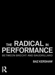 Radical in Performance Between Brecht and Baudrillard,0415186676,9780415186674