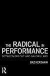 Radical in Performance Between Brecht and Baudrillard,0415186676,9780415186674