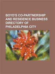 Boyd's Co-partnership and Residence Business Directory of Philadelphia City,1236814231,9781236814234