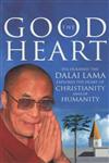 The Good Heart His Holiness the Dalai Lama Explores the Heart of Christianity - and of Humanity,0712657037,9780712657037