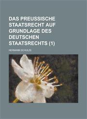 Das Preussische Staatsrecht Auf Grundlage Des Deutschen Staatsrechts (1),1234634384,9781234634384