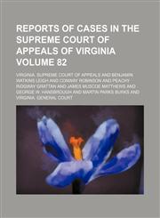Reports of cases in the Supreme Court of Appeals of Virginia Volume 82,115395821X,9781153958219