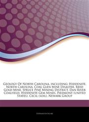 Articles On Geology Of North Carolina, including Hiddenite, North Carolina, Coal Glen Mine Disaster, Reed Gold Mine, Spruce Pine Mining District, Dan River Coalfield, Hiddenite Gem Mines, Piedmont (united States), Cecil (soil),1244200093,9781244200098