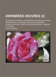 Dernieres Oeuvres; Divisees En 3 Parties, Contenantes Plusieurs Lettres Amoureuses Et Galantes, Nouvelles Histoires, Plusieurs Pieces, Tant En Vers Qu,1235877884,9781235877889