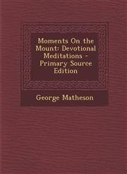 Moments on the Mount Devotional Meditations - Primary Source Edition,1295315386,9781295315383