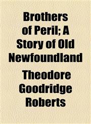 Brothers of Peril; A Story of Old Newfoundland,1154644243,9781154644241