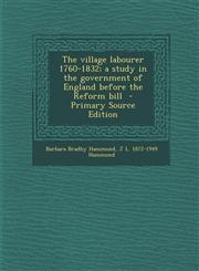 Village Labourer 1760-1832; A Study in the Government of England Before the Reform Bill,1289630178,9781289630171