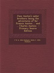 Jane Austen's Sailor Brothers Being the Adventures of Sir Francis Austen ... and ... Charles Austen; - Primary Source Edition,129370069X,9781293700693