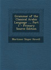 Grammar of the Classical Arabic Language ..., Part 1 - Primary Source Edition,1293666602,9781293666609