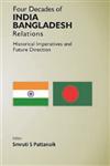 Four Decades of India-Bangladesh Relations Historical Imperatives and Future Direction,8121211662,9788121211666