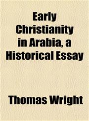 Early Christianity in Arabia, a Historical Essay,1152244817,9781152244818