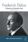 Frederick Delius A Research and Information Guide 2nd Edition,0415993644,9780415993647