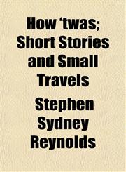 How 'twas; Short Stories and Small Travels,1152323636,9781152323636