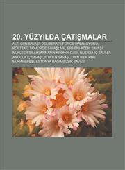 20. yüzyılda çatışmalar Altı Gün Savaşı, Deliberate Force Operasyonu, Portekiz Sömürge Savaşları, Ermeni-Azeri Savaşı,1232940496,9781232940494