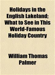 Holidays in the English Lakeland; What to See in This World-Famous Holiday Country,1152959417,9781152959415