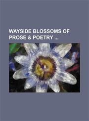 Wayside blossoms of prose & poetry,1130411923,9781130411928