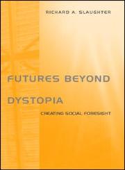 Futures Beyond Dystopia Creating Social Foresight,0415302706,9780415302708