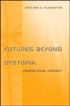 Futures Beyond Dystopia Creating Social Foresight,0415302706,9780415302708