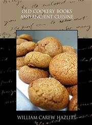 Old Cookery Books and Ancient Cuisine,1438528922,9781438528922