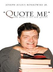 "QUOTE ME" THE BOOK OF ALL NEW QUOTES,1607919907,9781607919902