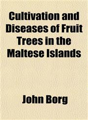 Cultivation and Diseases of Fruit Trees in the Maltese Islands,1152823361,9781152823365