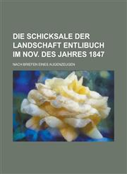 Die Schicksale Der Landschaft Entlibuch Im Nov. Des Jahres 1847; Nach Briefen Eines Augenzeugen,115486961X,9781154869613