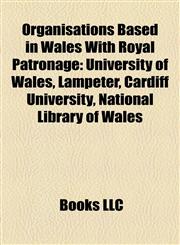 Organisations based in Wales with royal patronage Aberystwyth University, University of Wales, Lampeter, AberMUD, Cardiff University,1156554772,9781156554777