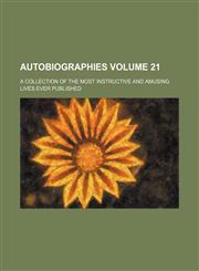 Autobiographies Volume 21; a collection of the most instructive and amusing lives ever published,1154076490,9781154076493