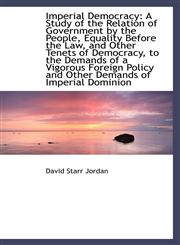 Imperial Democracy A Study of the Relation of Government by the People, Equality Before the Law, an,110397940X,9781103979400