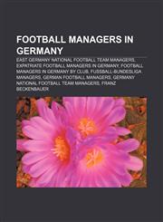 Football managers in Germany East Germany national football team managers, Expatriate football managers in Germany,1157096824,9781157096825