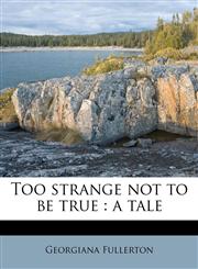 Too strange not to be true a tale Volume 2,1177045303,9781177045308