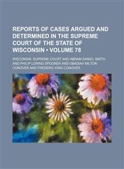 Reports of Cases Argued and Determined in the Supreme Court of the State of Wisconsin (Volume 78),1154227448,9781154227444