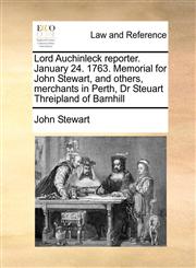 Lord Auchinleck reporter. January 24. 1763. Memorial for John Stewart, and others, merchants in Perth, Dr Steuart Threipland of Barnhill,1171420595,9781171420590